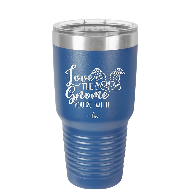Love the Gnome You're With - Laser Engraved Stainless Steel Drinkware - 2549 -