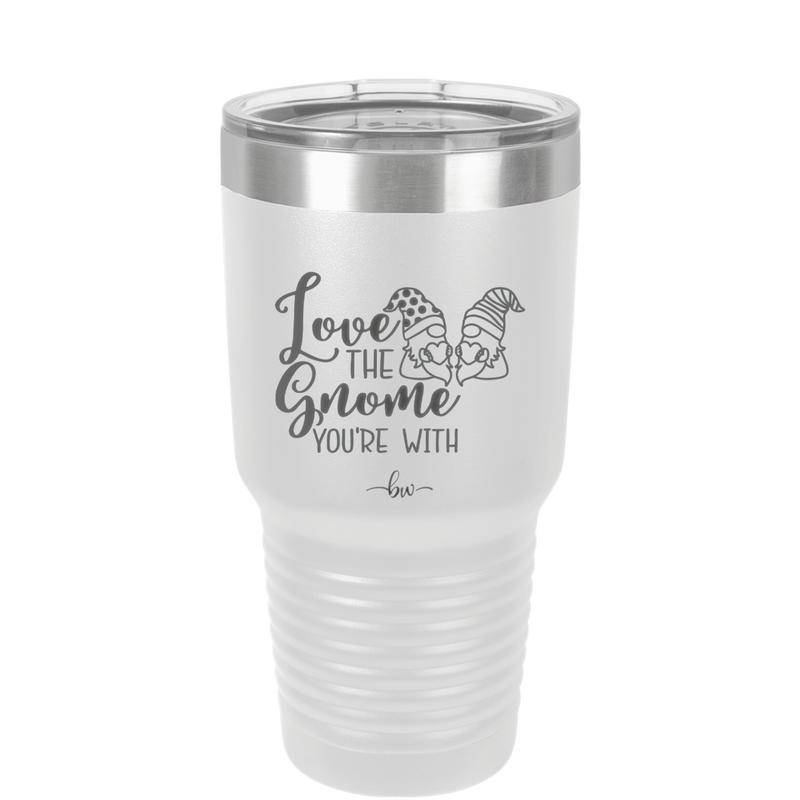 Love the Gnome You're With - Laser Engraved Stainless Steel Drinkware - 2549 -