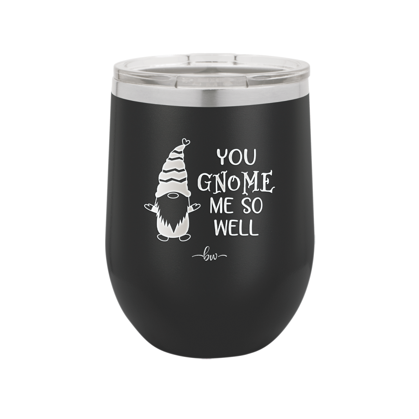 You Gnome Me So Well - Laser Engraved Stainless Steel Drinkware - 2550 -