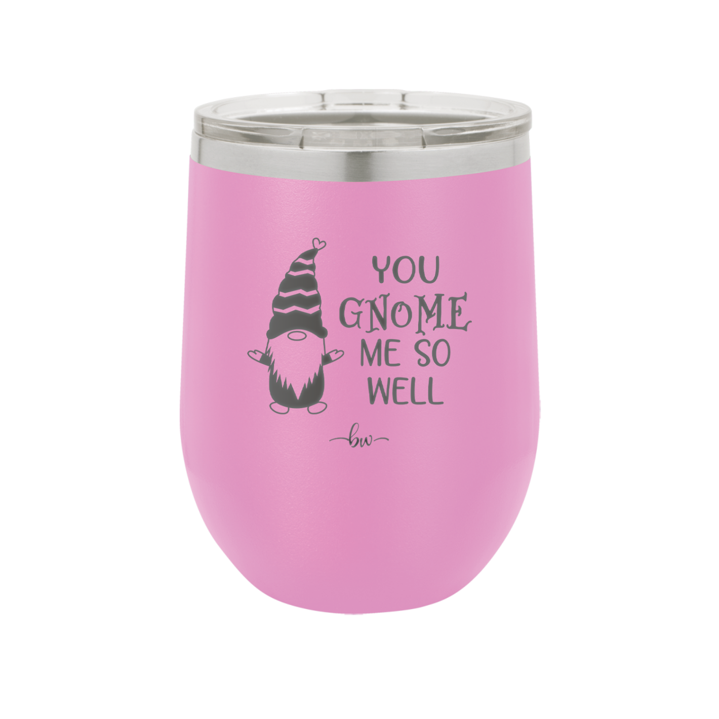 You Gnome Me So Well - Laser Engraved Stainless Steel Drinkware - 2550 -