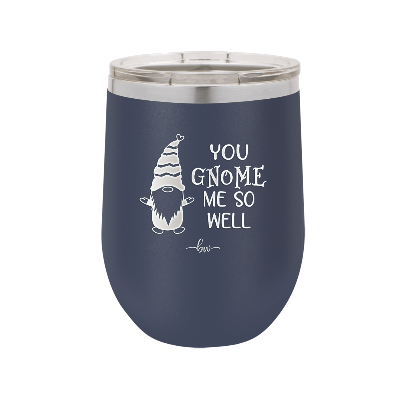 You Gnome Me So Well - Laser Engraved Stainless Steel Drinkware - 2550 -