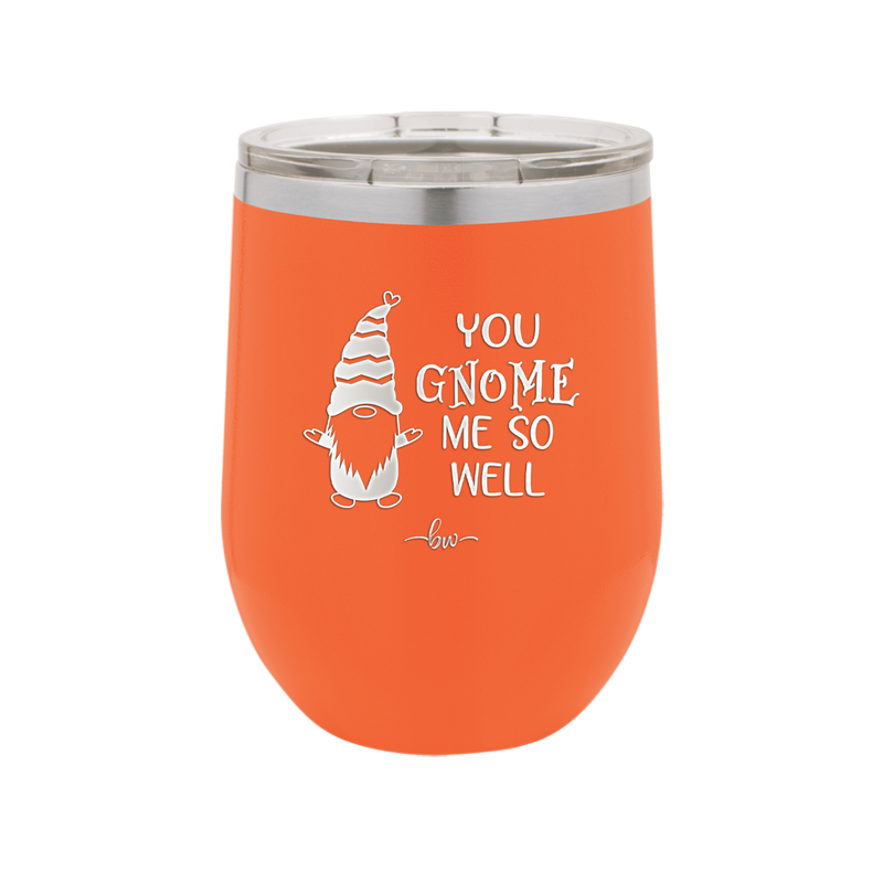 You Gnome Me So Well - Laser Engraved Stainless Steel Drinkware - 2550 -