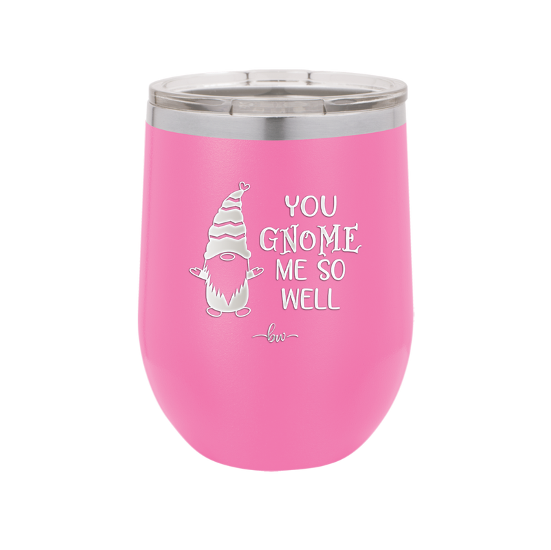You Gnome Me So Well - Laser Engraved Stainless Steel Drinkware - 2550 -