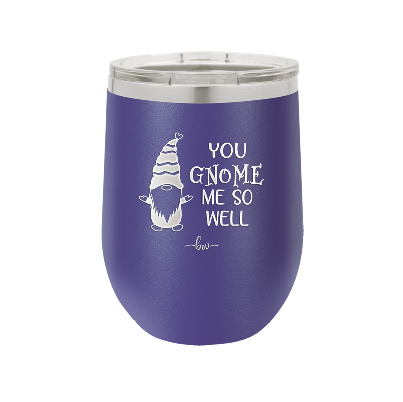 You Gnome Me So Well - Laser Engraved Stainless Steel Drinkware - 2550 -