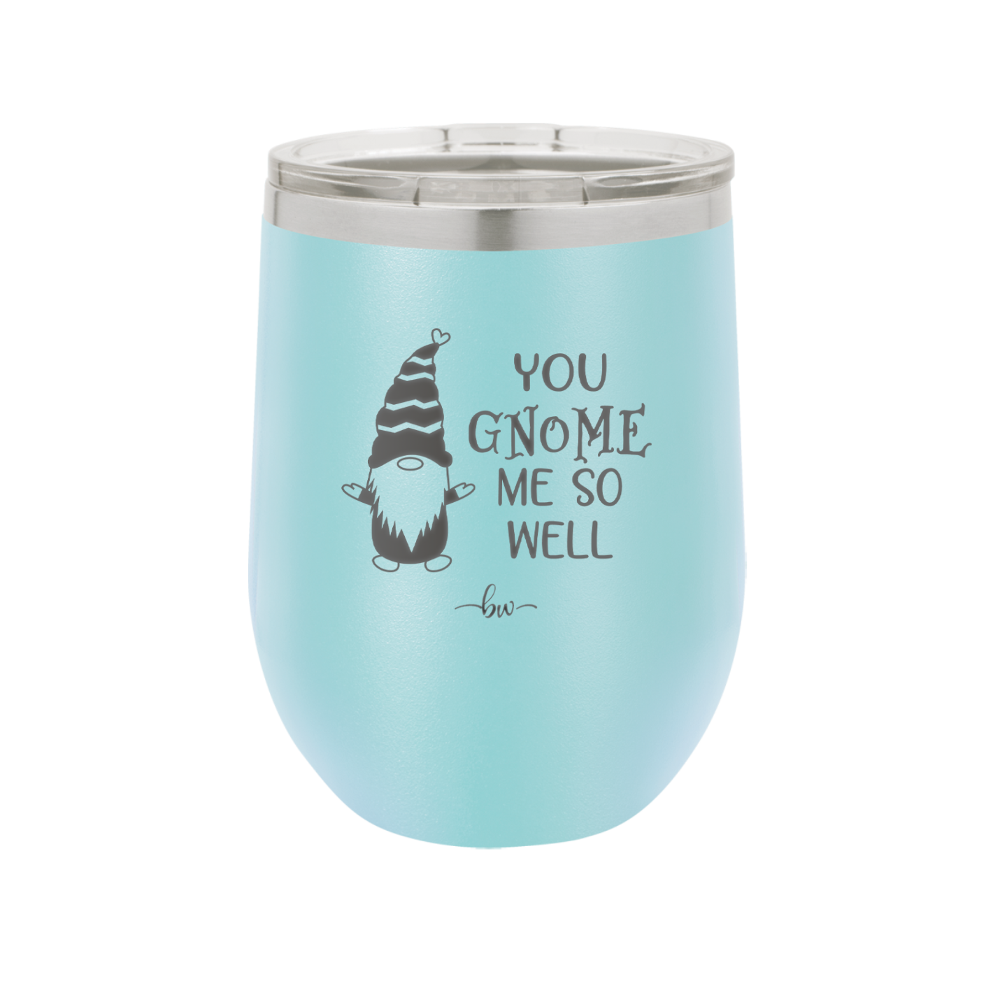 You Gnome Me So Well - Laser Engraved Stainless Steel Drinkware - 2550 -
