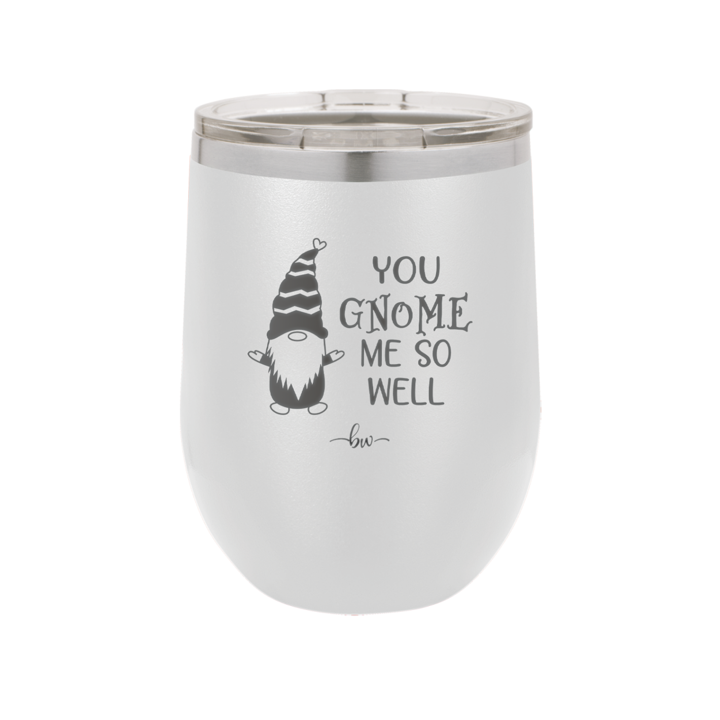 You Gnome Me So Well - Laser Engraved Stainless Steel Drinkware - 2550 -