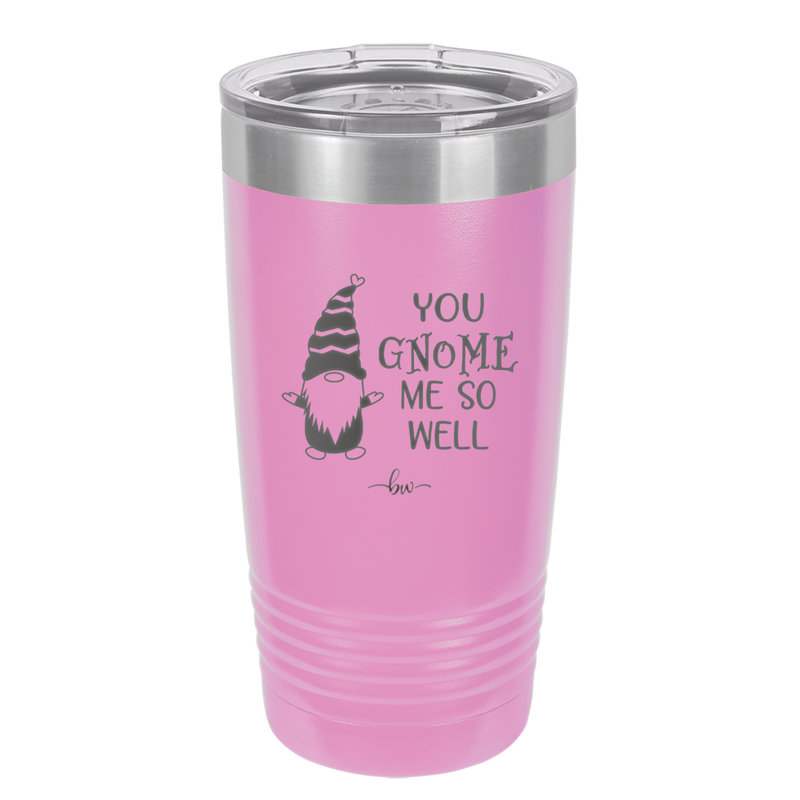 You Gnome Me So Well - Laser Engraved Stainless Steel Drinkware - 2550 -