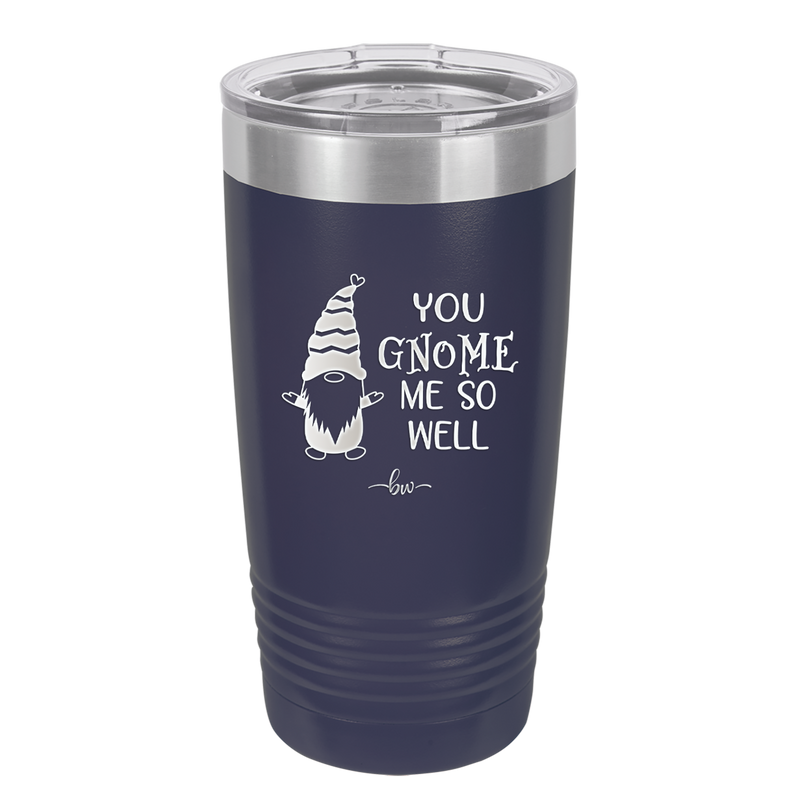 You Gnome Me So Well - Laser Engraved Stainless Steel Drinkware - 2550 -