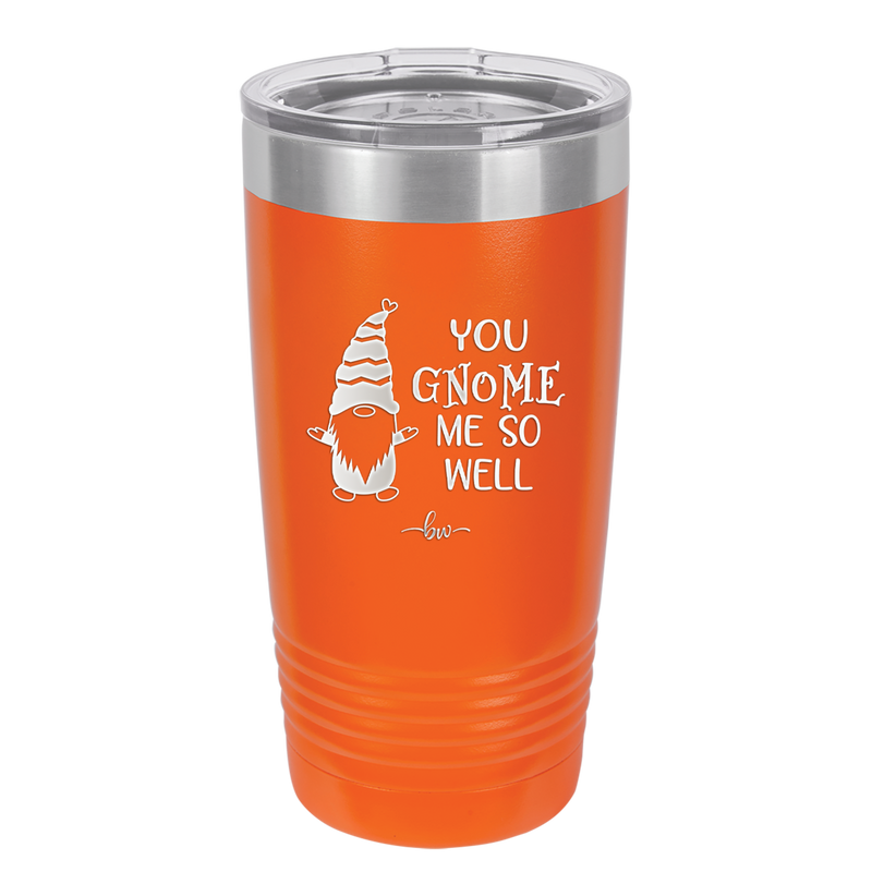 You Gnome Me So Well - Laser Engraved Stainless Steel Drinkware - 2550 -