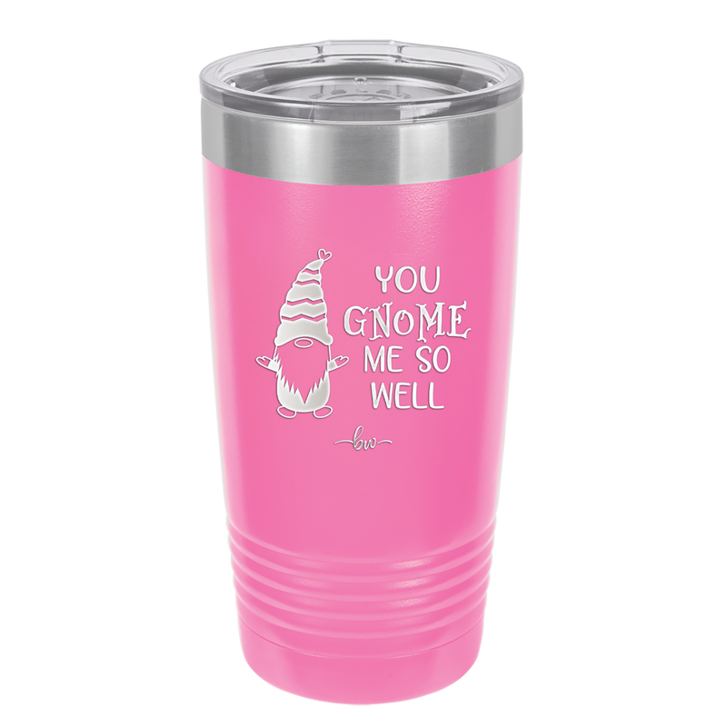 You Gnome Me So Well - Laser Engraved Stainless Steel Drinkware - 2550 -