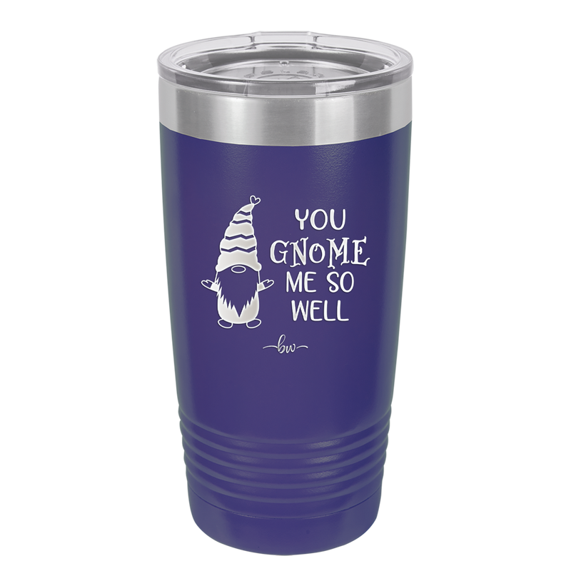 You Gnome Me So Well - Laser Engraved Stainless Steel Drinkware - 2550 -