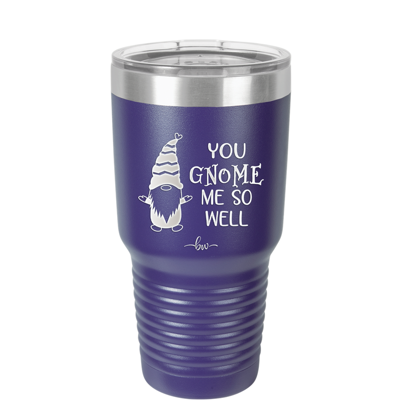 You Gnome Me So Well - Laser Engraved Stainless Steel Drinkware - 2550 -