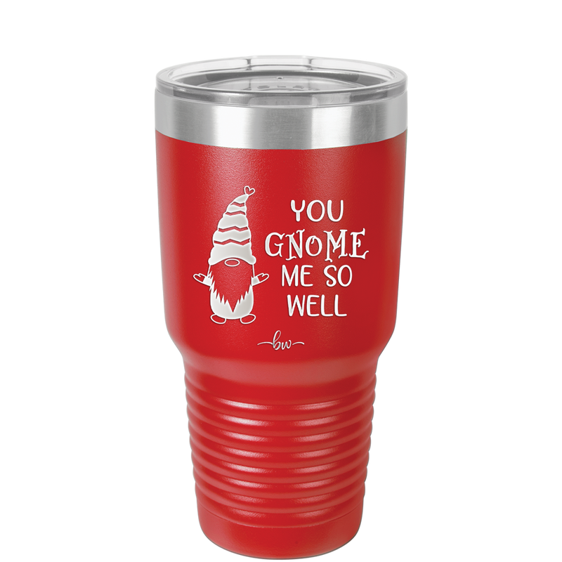 You Gnome Me So Well - Laser Engraved Stainless Steel Drinkware - 2550 -