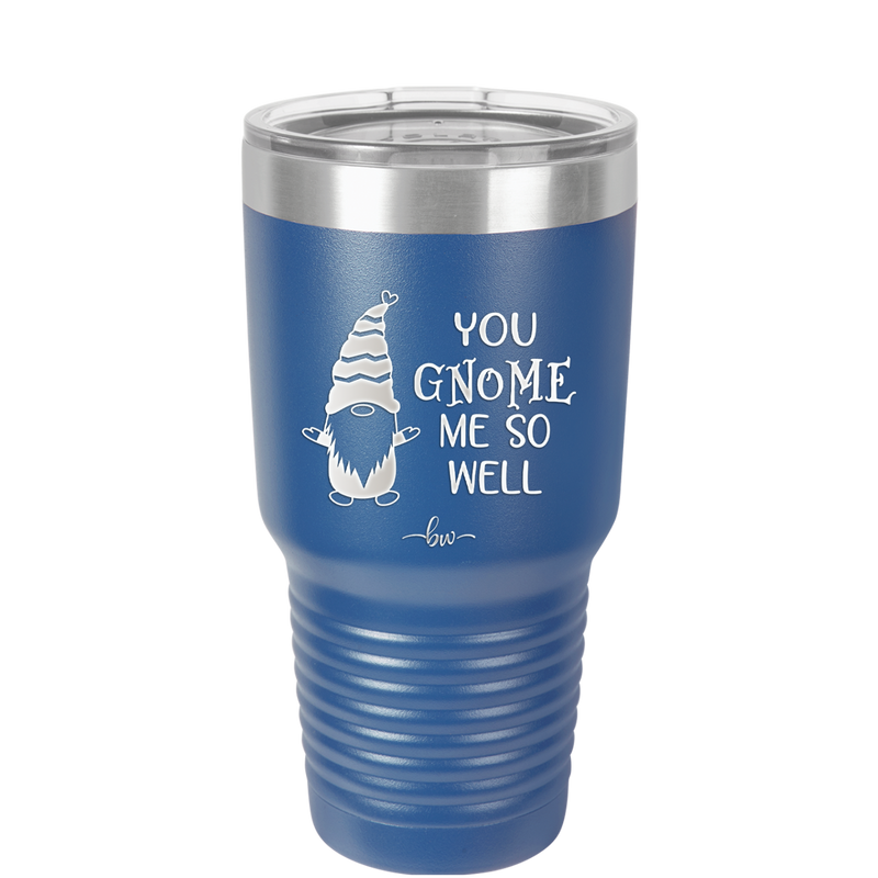 You Gnome Me So Well - Laser Engraved Stainless Steel Drinkware - 2550 -