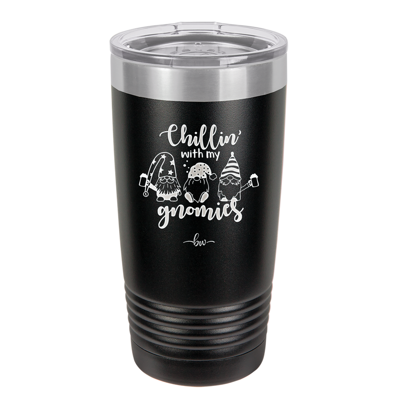Chillin with My Gnomies - Laser Engraved Stainless Steel Drinkware - 2551 -