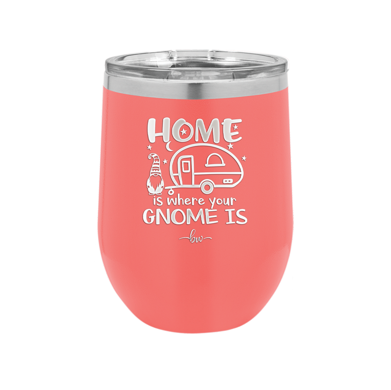 Home is Where Your Gnome is - Laser Engraved Stainless Steel Drinkware - 2552 -