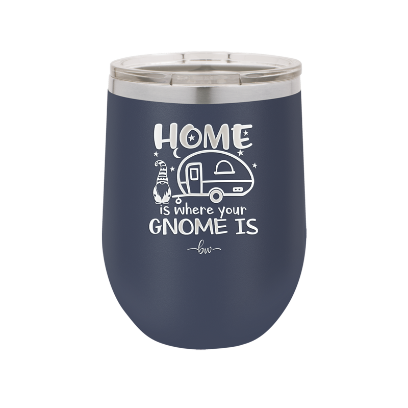 Home is Where Your Gnome is - Laser Engraved Stainless Steel Drinkware - 2552 -