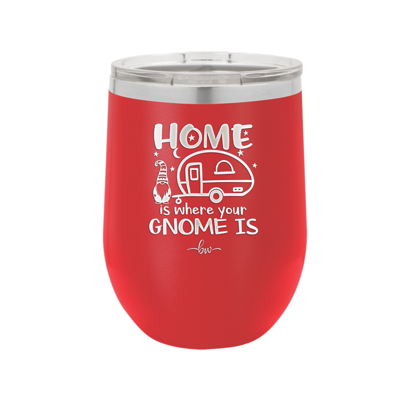 Home is Where Your Gnome is - Laser Engraved Stainless Steel Drinkware - 2552 -