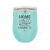 Home is Where Your Gnome is - Laser Engraved Stainless Steel Drinkware - 2552 -