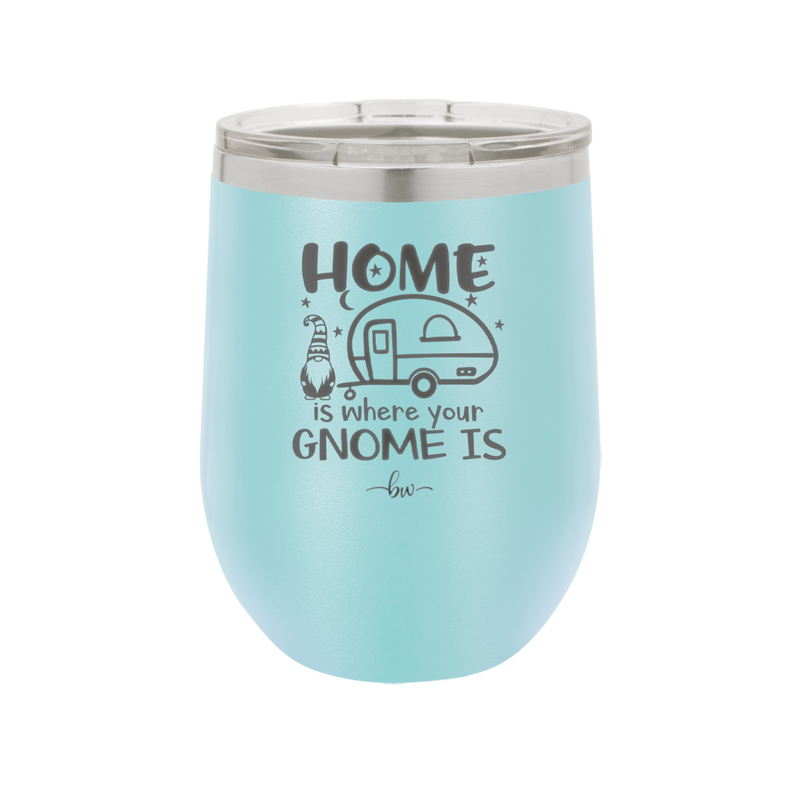 Home is Where Your Gnome is - Laser Engraved Stainless Steel Drinkware - 2552 -
