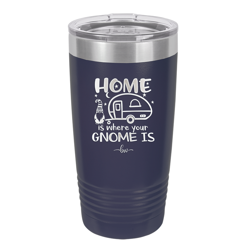 Home is Where Your Gnome is - Laser Engraved Stainless Steel Drinkware - 2552 -
