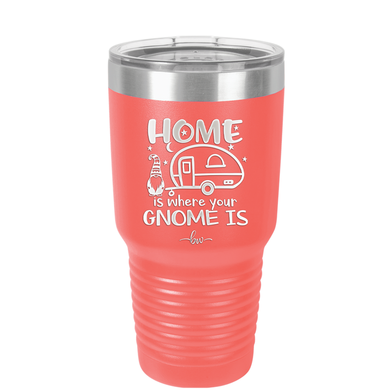 Home is Where Your Gnome is - Laser Engraved Stainless Steel Drinkware - 2552 -