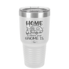 Home is Where Your Gnome is - Laser Engraved Stainless Steel Drinkware - 2552 -