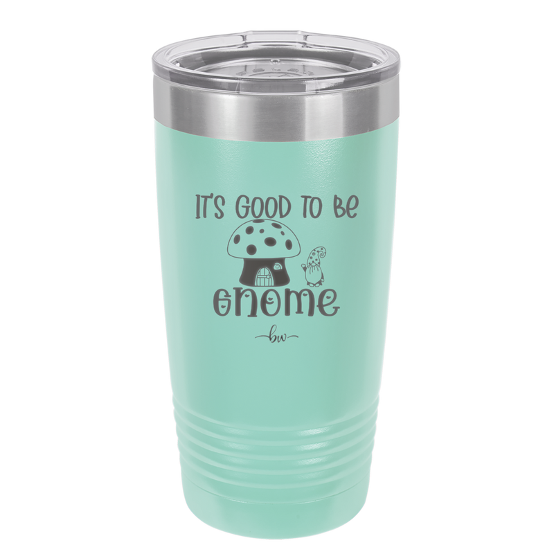 It's Good to Be Gnome 1 - Laser Engraved Stainless Steel Drinkware - 2553 -