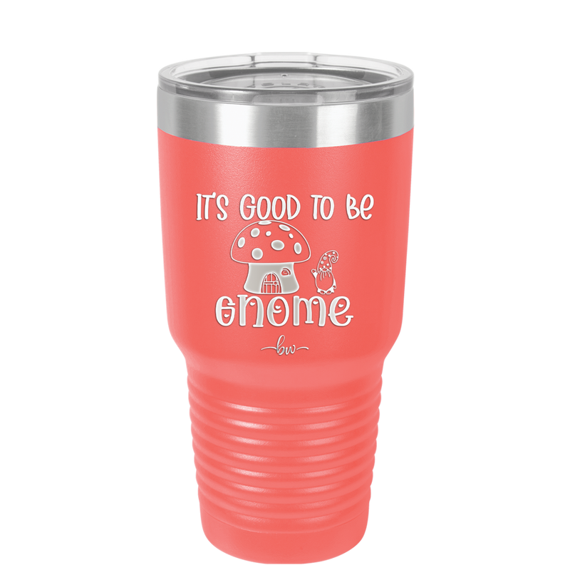 It's Good to Be Gnome 1 - Laser Engraved Stainless Steel Drinkware - 2553 -