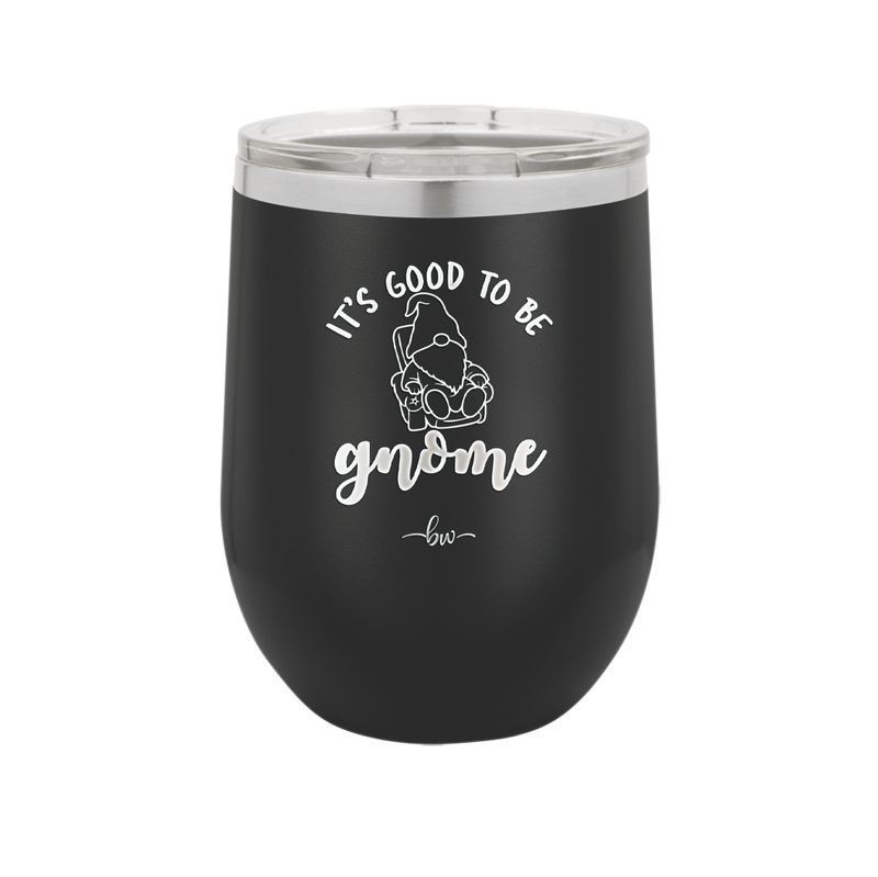 It's Good to Be Gnome 2 - Laser Engraved Stainless Steel Drinkware - 2554 -