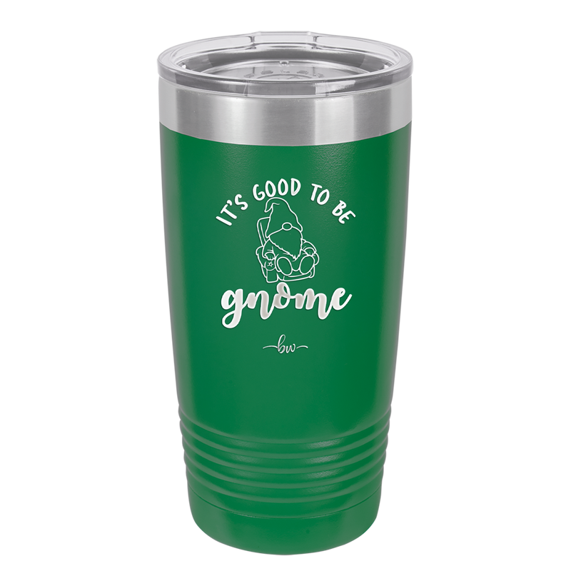 It's Good to Be Gnome 2 - Laser Engraved Stainless Steel Drinkware - 2554 -