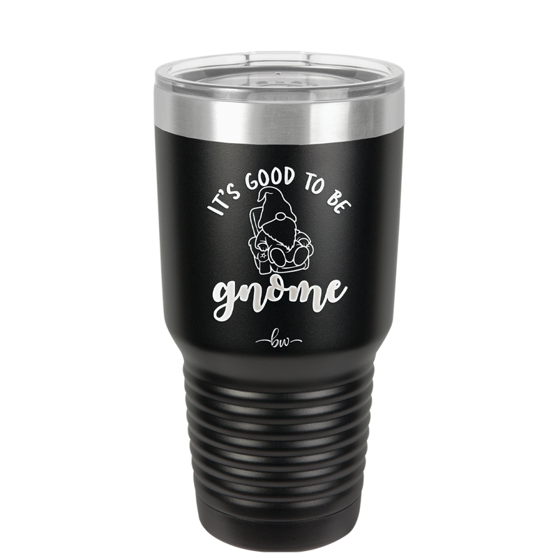 It's Good to Be Gnome 2 - Laser Engraved Stainless Steel Drinkware - 2554 -