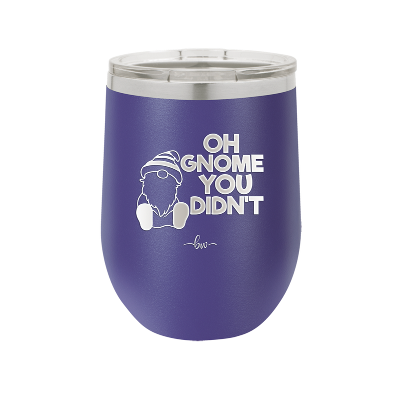 Oh Gnome You Didn't 1 - Laser Engraved Stainless Steel Drinkware - 2559 -