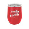 Oh Gnome You Didn't 1 - Laser Engraved Stainless Steel Drinkware - 2559 -