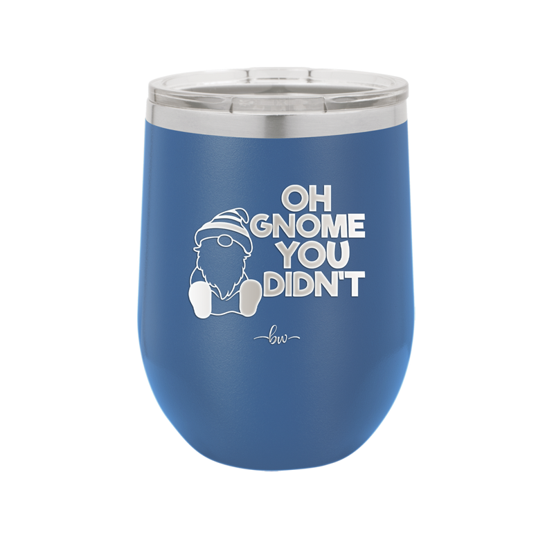 Oh Gnome You Didn't 1 - Laser Engraved Stainless Steel Drinkware - 2559 -