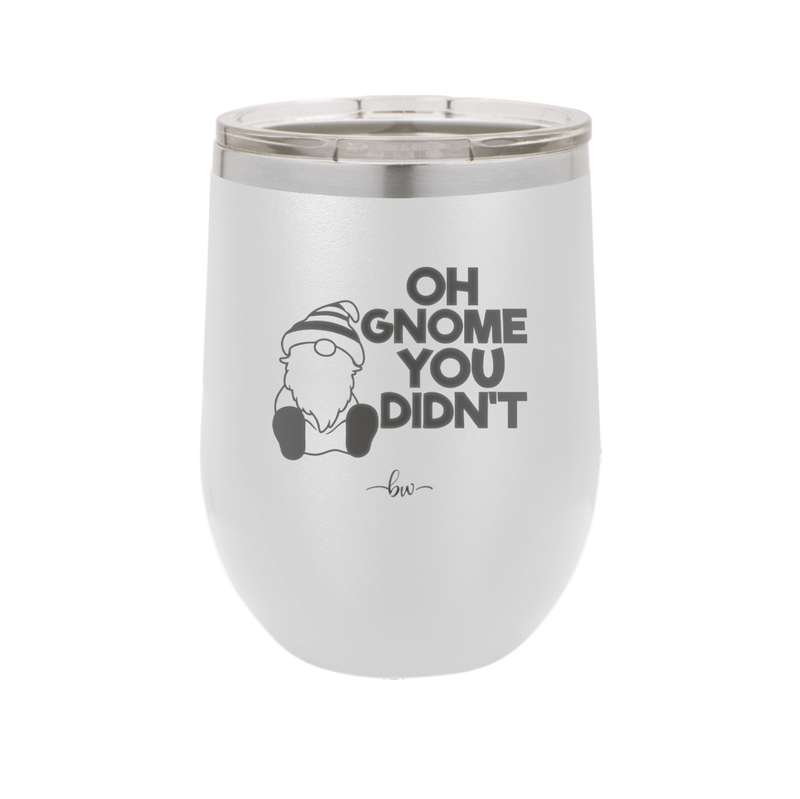 Oh Gnome You Didn't 1 - Laser Engraved Stainless Steel Drinkware - 2559 -