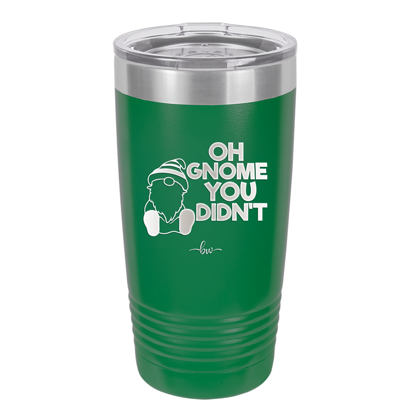 Oh Gnome You Didn't 1 - Laser Engraved Stainless Steel Drinkware - 2559 -