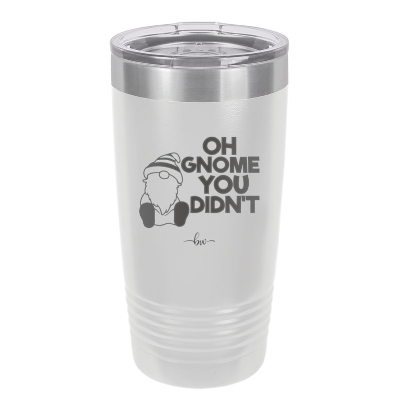 Oh Gnome You Didn't 1 - Laser Engraved Stainless Steel Drinkware - 2559 -