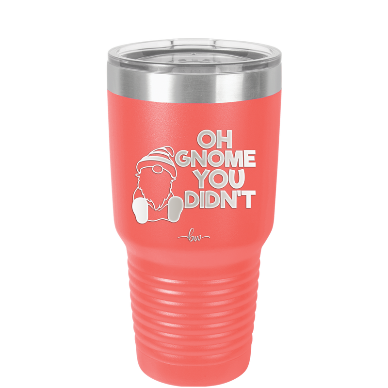 Oh Gnome You Didn't 1 - Laser Engraved Stainless Steel Drinkware - 2559 -