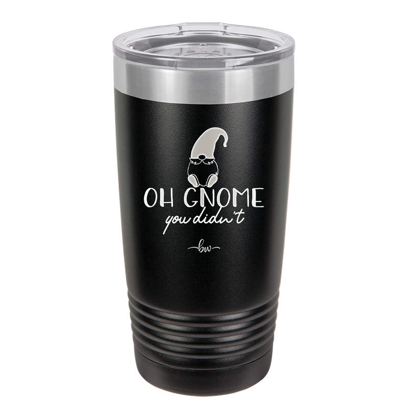 Oh Gnome You Didn't 2 - Laser Engraved Stainless Steel Drinkware - 2560 -