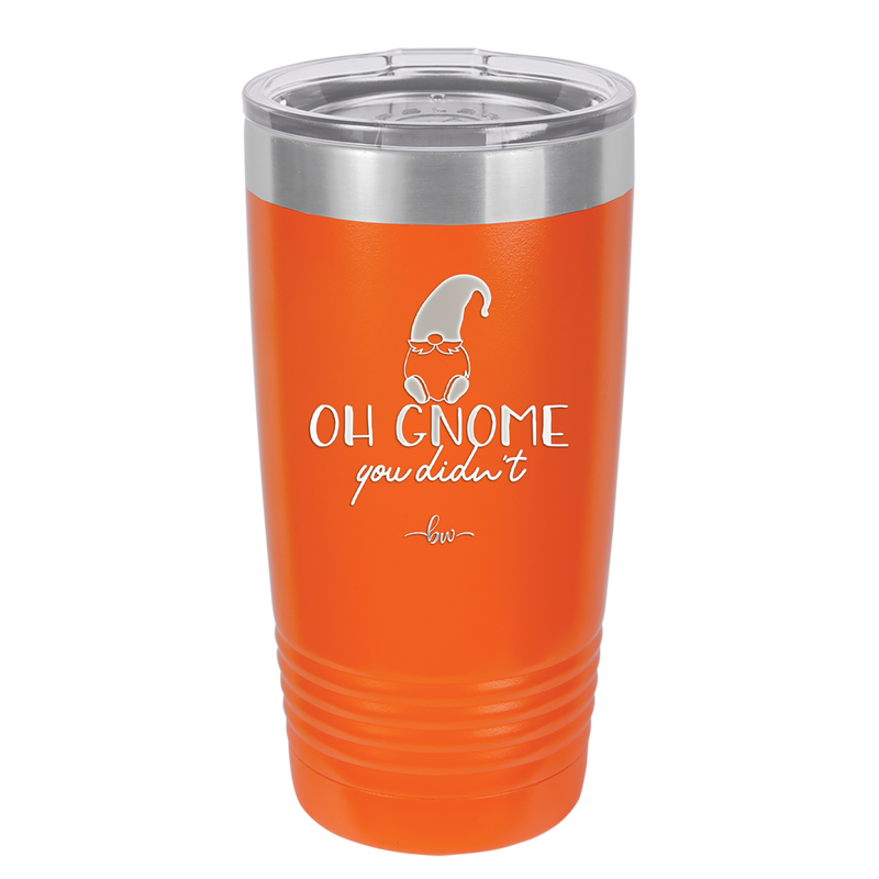 Oh Gnome You Didn't 2 - Laser Engraved Stainless Steel Drinkware - 2560 -