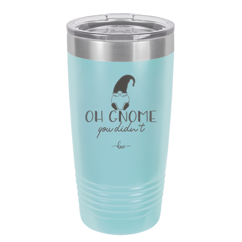 Oh Gnome You Didn't 2 - Laser Engraved Stainless Steel Drinkware - 2560 -