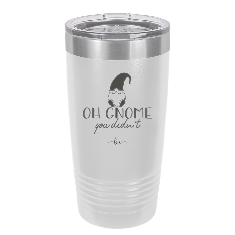Oh Gnome You Didn't 2 - Laser Engraved Stainless Steel Drinkware - 2560 -