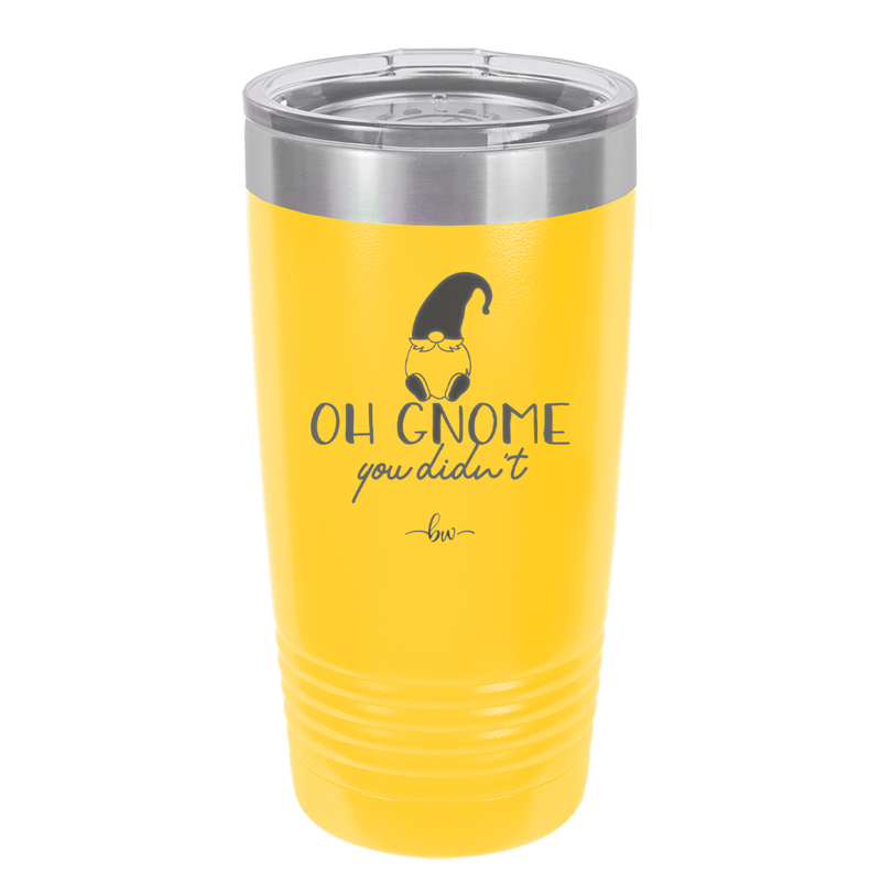 Oh Gnome You Didn't 2 - Laser Engraved Stainless Steel Drinkware - 2560 -