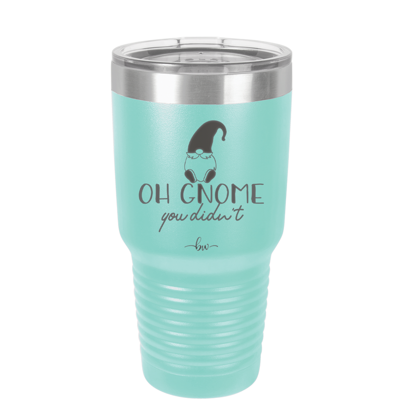 Oh Gnome You Didn't 2 - Laser Engraved Stainless Steel Drinkware - 2560 -
