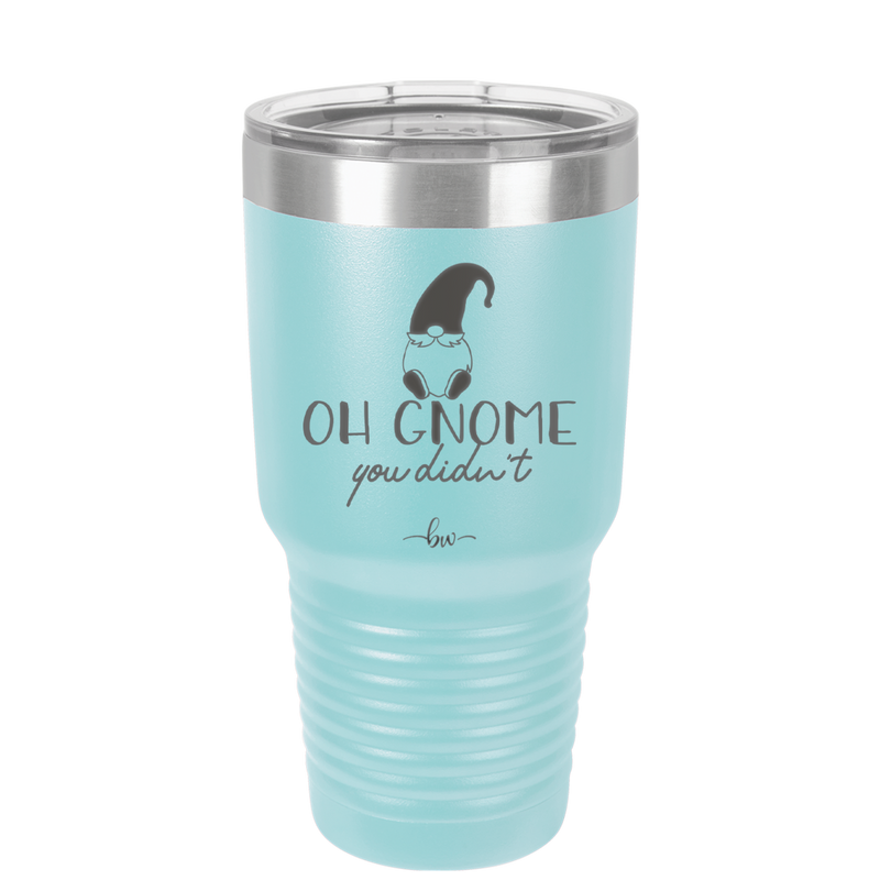 Oh Gnome You Didn't 2 - Laser Engraved Stainless Steel Drinkware - 2560 -