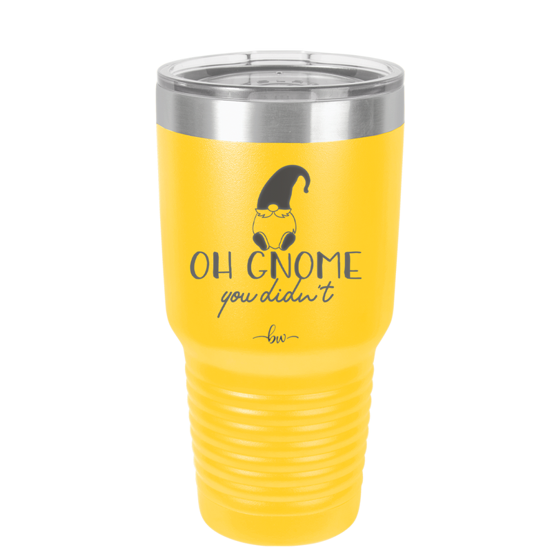 Oh Gnome You Didn't 2 - Laser Engraved Stainless Steel Drinkware - 2560 -