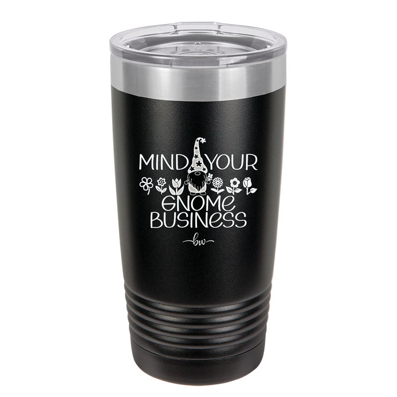 Mind Your Gnome Business 1 - Laser Engraved Stainless Steel Drinkware - 2561 -