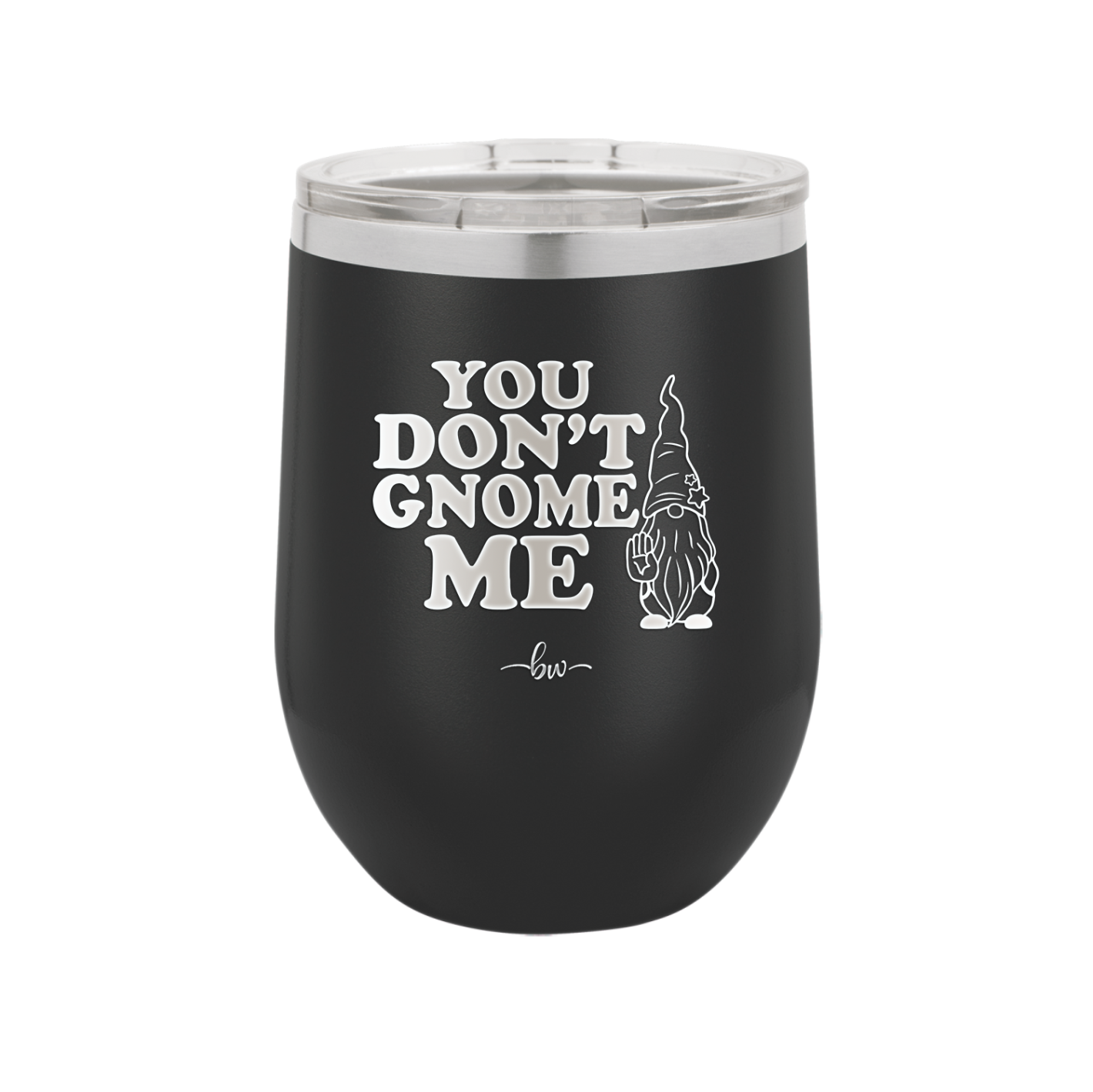 You Don't Gnome Me 1 - Laser Engraved Stainless Steel Drinkware - 2563 -