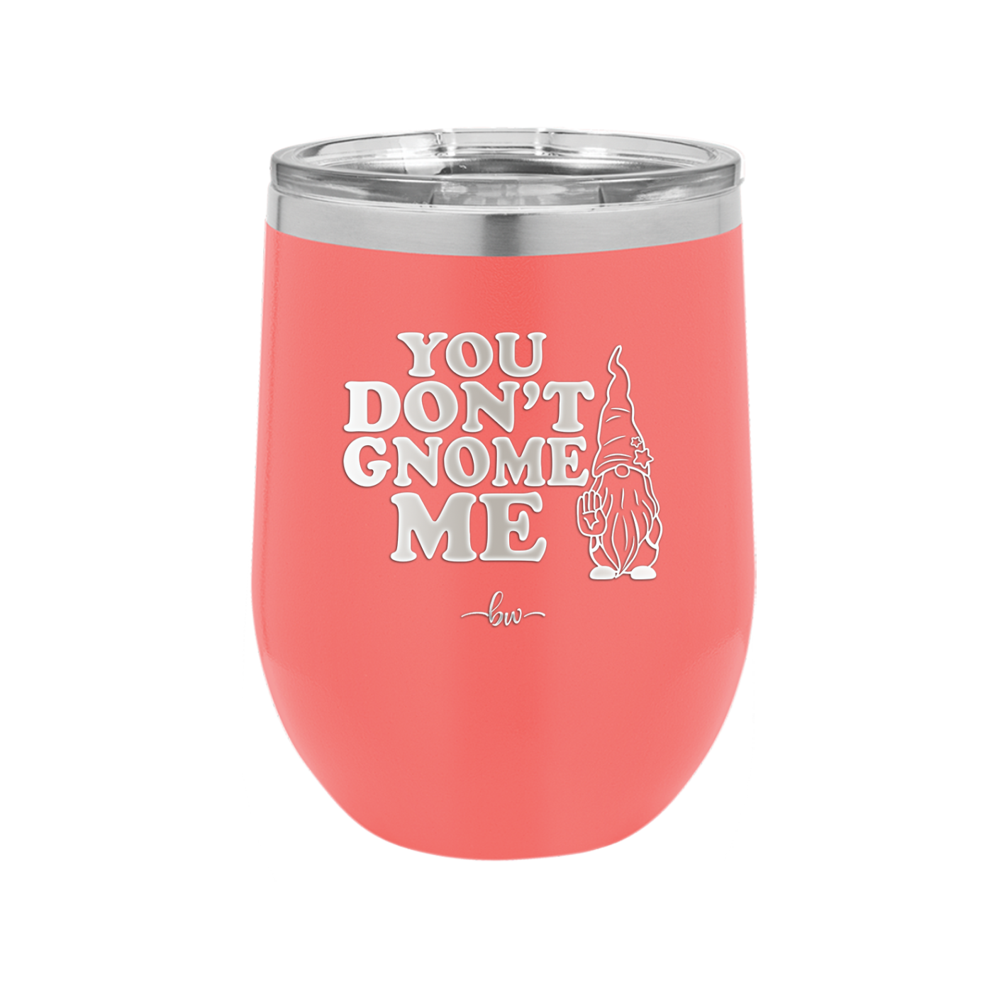 You Don't Gnome Me 1 - Laser Engraved Stainless Steel Drinkware - 2563 -
